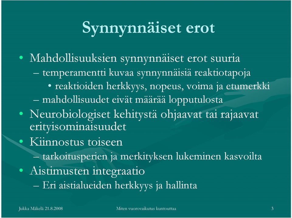 kehitystä ohjaavat tai rajaavat erityisominaisuudet Kiinnostus toiseen tarkoitusperien ja merkityksen lukeminen