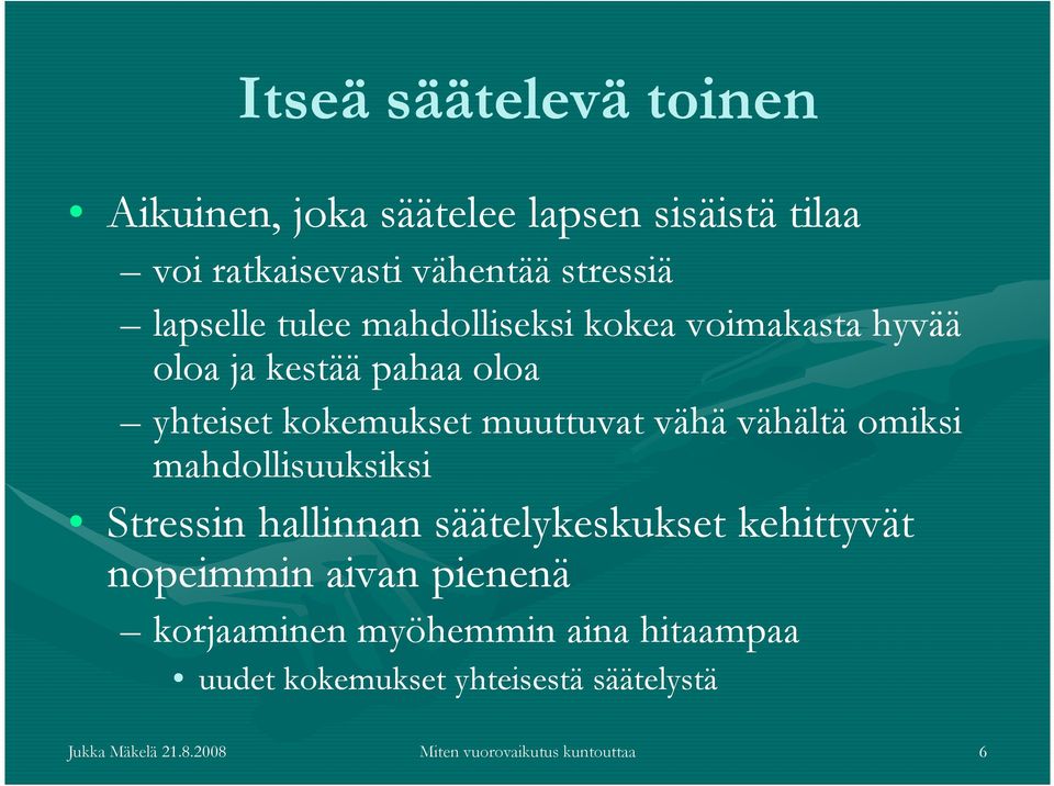 omiksi mahdollisuuksiksi Stressin hallinnan säätelykeskukset kehittyvät nopeimmin aivan pienenä korjaaminen