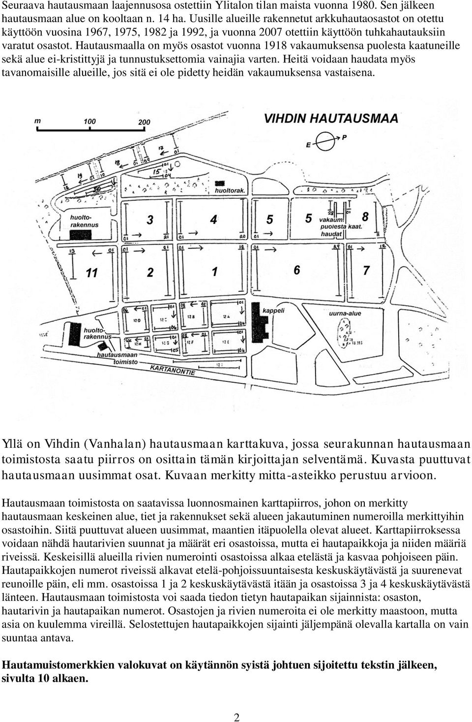 Hautausmaalla on myös osastot vuonna 1918 vakaumuksensa puolesta kaatuneille sekä alue ei-kristittyjä ja tunnustuksettomia vainajia varten.