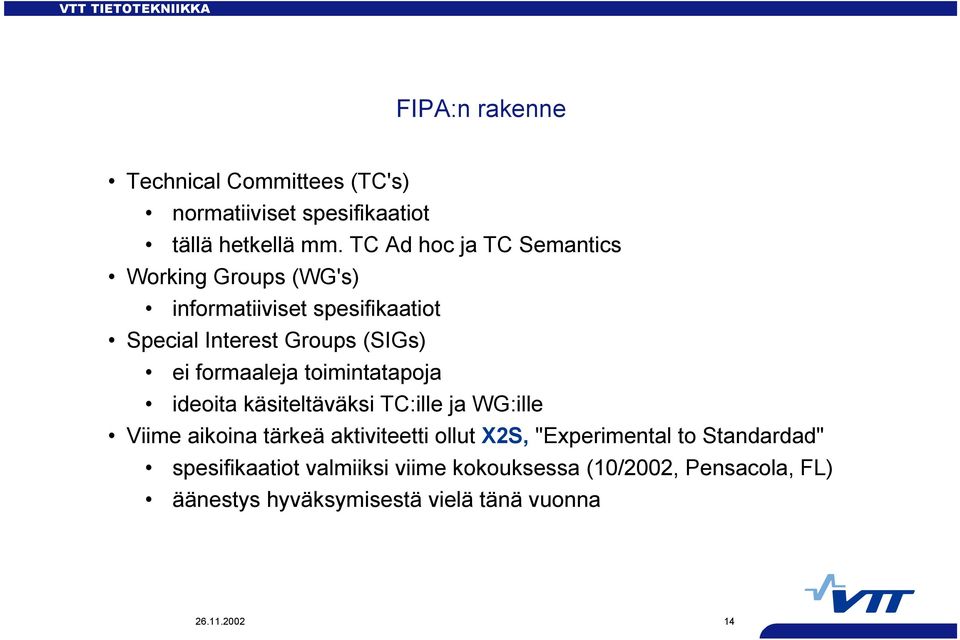 formaaleja toimintatapoja ideoita käsiteltäväksi TC:ille ja WG:ille Viime aikoina tärkeä aktiviteetti ollut X2S,