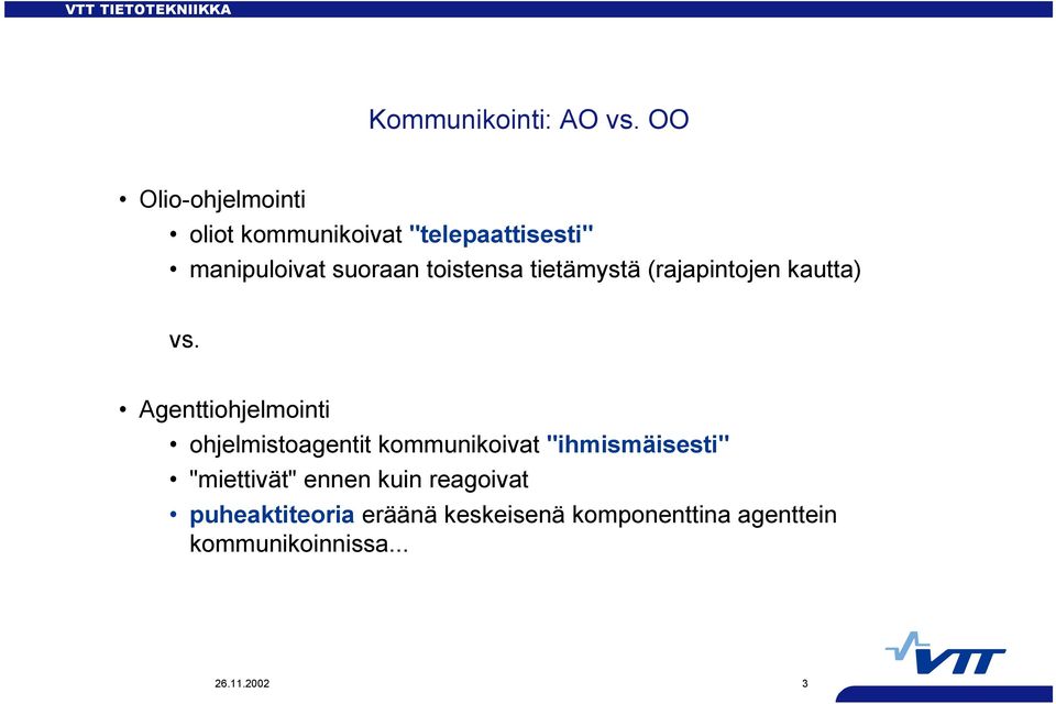 toistensa tietämystä (rajapintojen kautta) vs.