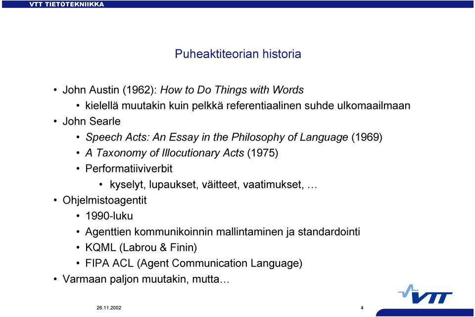 Performatiiviverbit kyselyt, lupaukset, väitteet, vaatimukset, Ohjelmistoagentit 1990-luku Agenttien kommunikoinnin