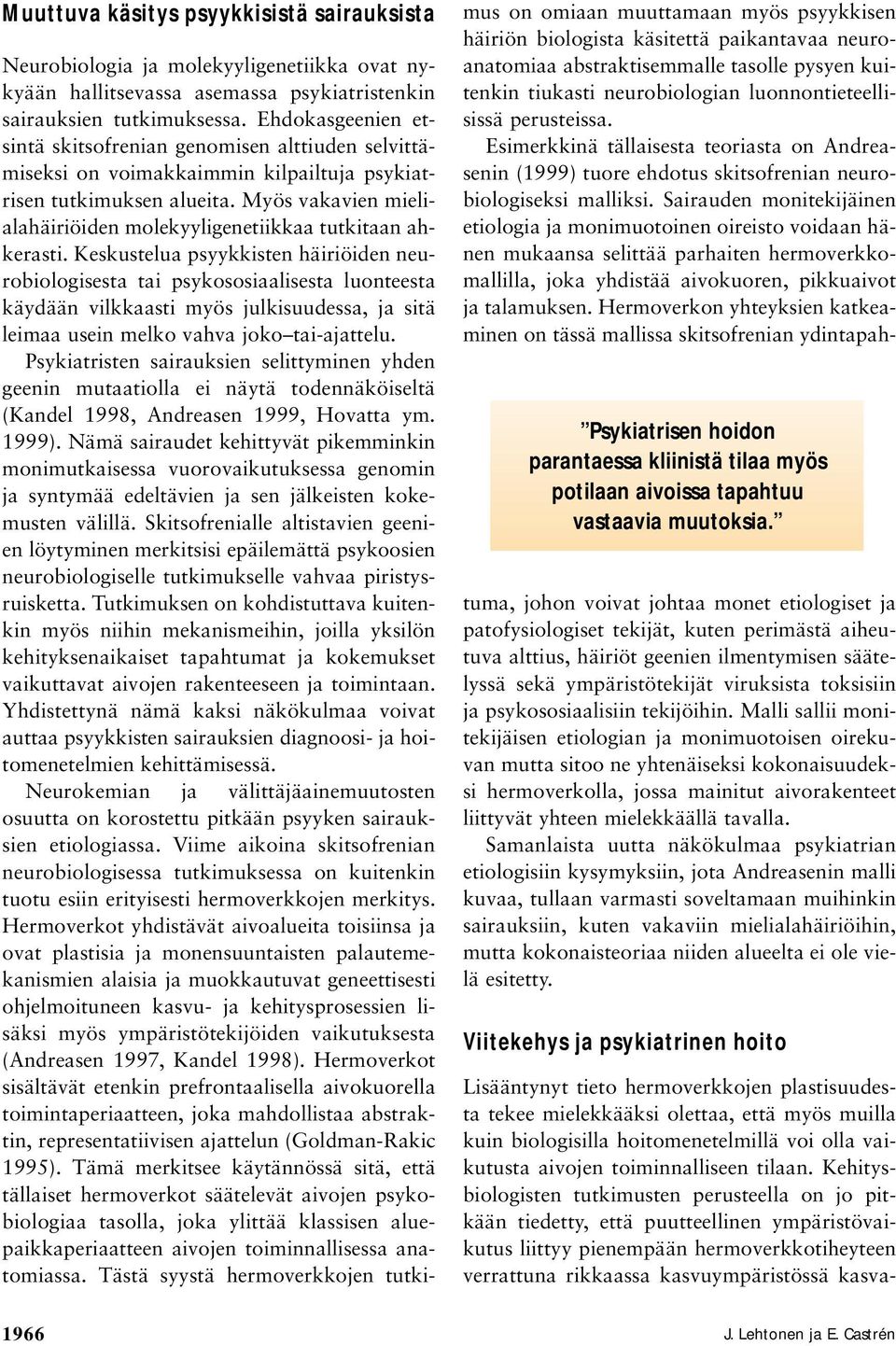 Myös vakavien mielialahäiriöiden molekyyligenetiikkaa tutkitaan ahkerasti.