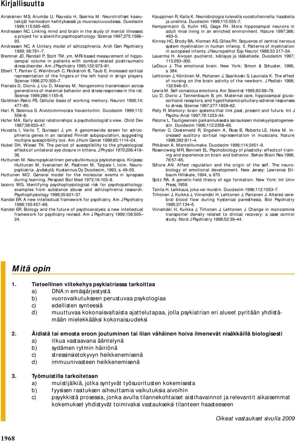 Arch Gen Psychiatry 1999; 56:781 7. Bremner JD, Randall P, Scott TM, ym. MRI-based measurement of hippocampal volume in patients with combat-related posttraumatic stress disorder.