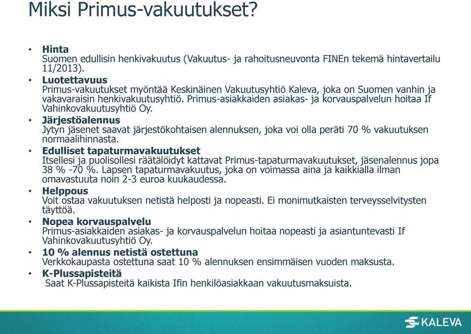Primus-asiakkaiden asiakas- ja korvauspalvelun hoitaa If Vahinkovakuutusyhtiö Oy.