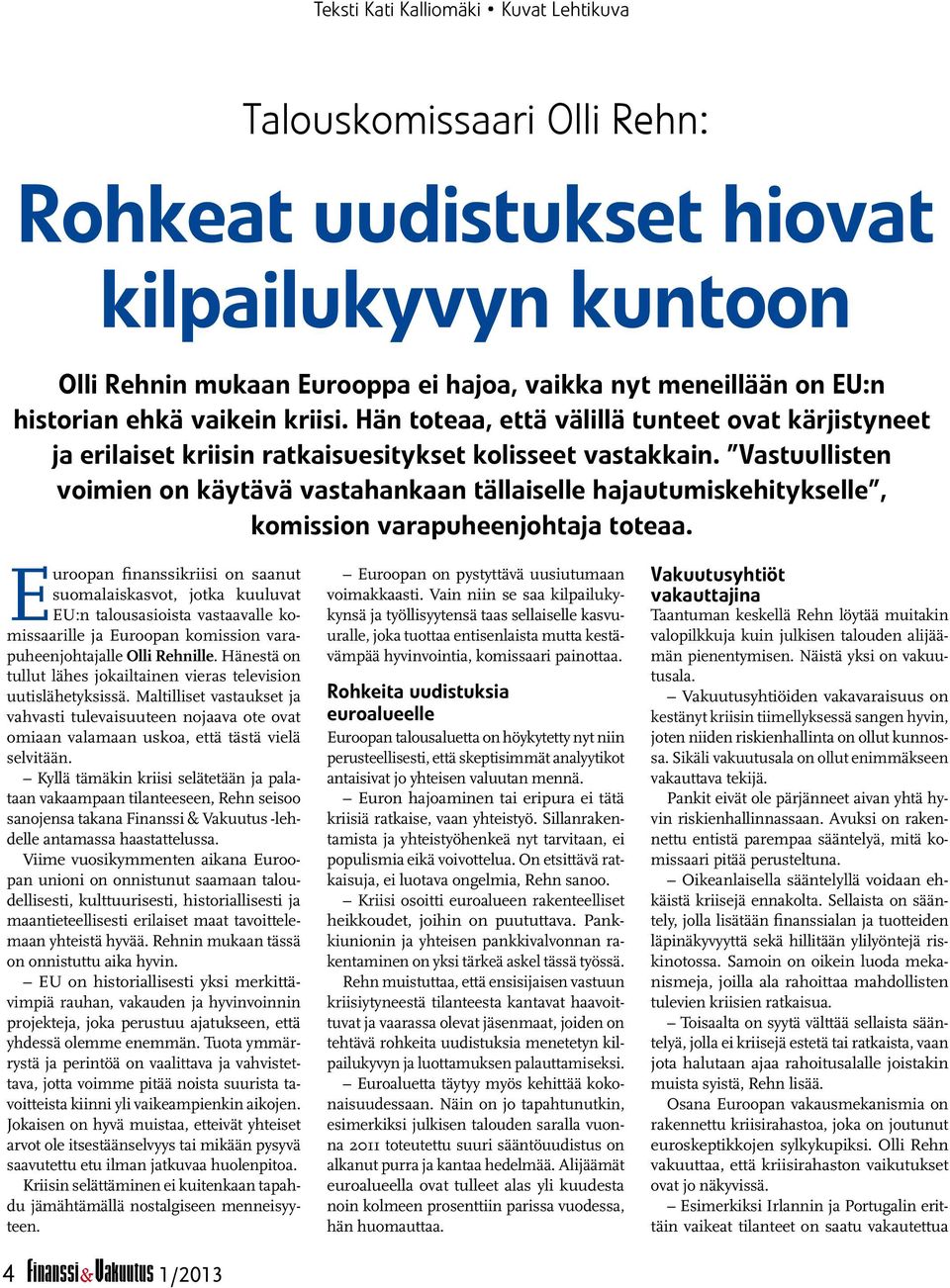 Vastuullisten voimien on käytävä vastahankaan tällaiselle hajautumiskehitykselle, komission varapuheenjohtaja toteaa.