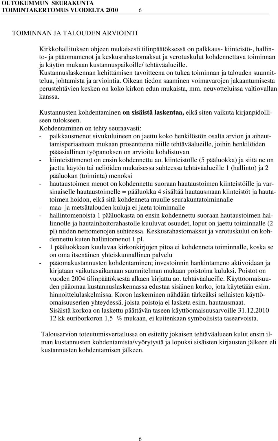 Kustannuslaskennan kehittämisen tavoitteena on tukea toiminnan ja talouden suunnittelua, johtamista ja arviointia.