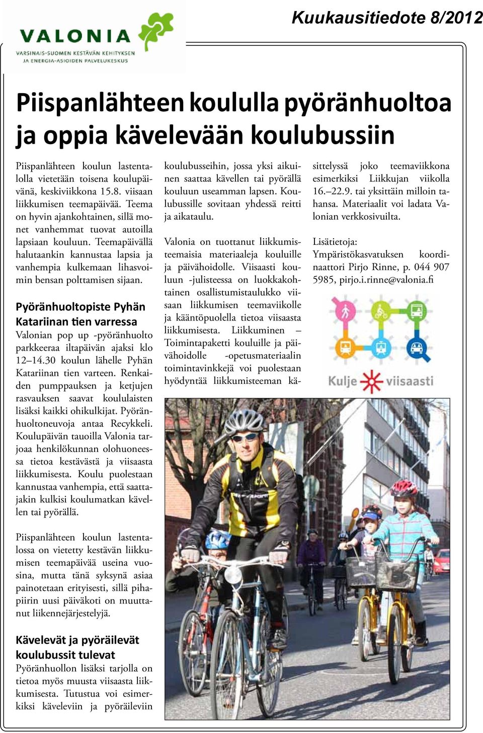 Pyöränhuoltopiste Pyhän Katariinan tien varressa Valonian pop up -pyöränhuolto parkkeeraa iltapäivän ajaksi klo 12 14.30 koulun lähelle Pyhän Katariinan tien varteen.