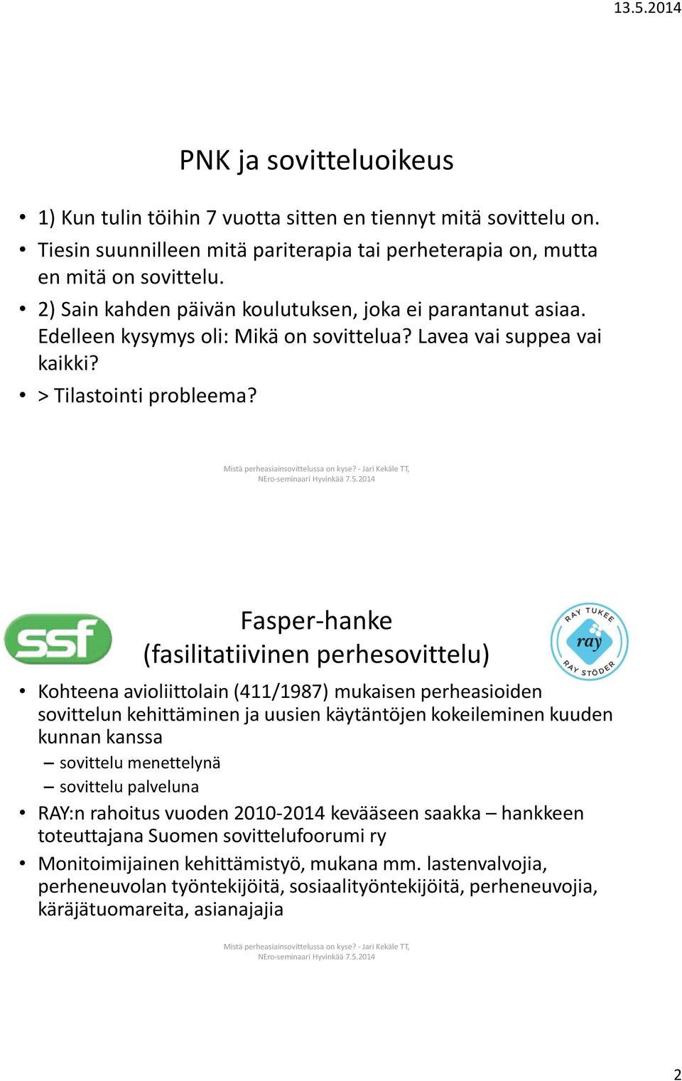 NEro-seminaari Hyvinkää Fasper-hanke (fasilitatiivinen perhesovittelu) Kohteena avioliittolain (411/1987) mukaisen perheasioiden sovittelun kehittäminen ja uusien käytäntöjen kokeileminen kuuden