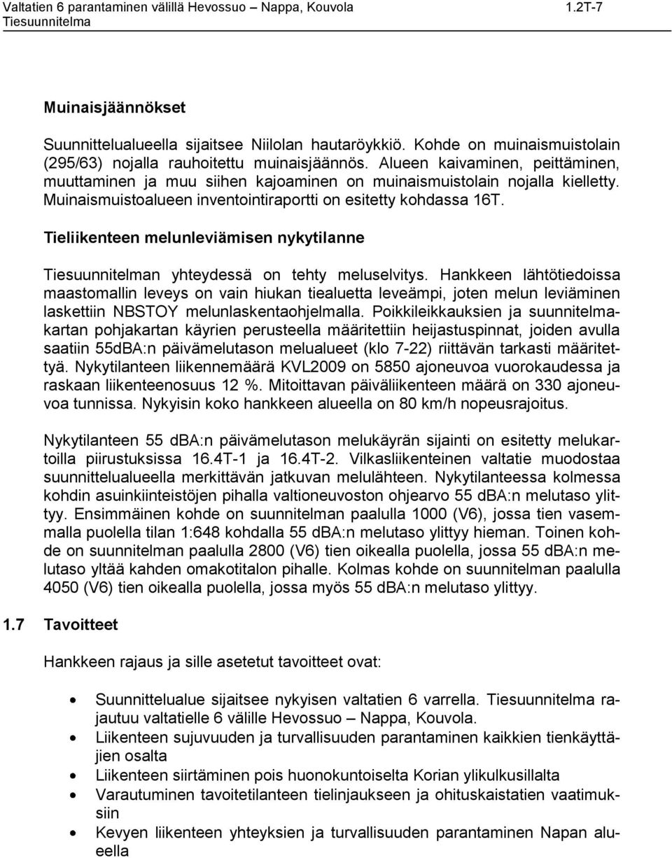 Tieliikenteen melunleviämisen nykytilanne n yhteydessä on tehty meluselvitys.