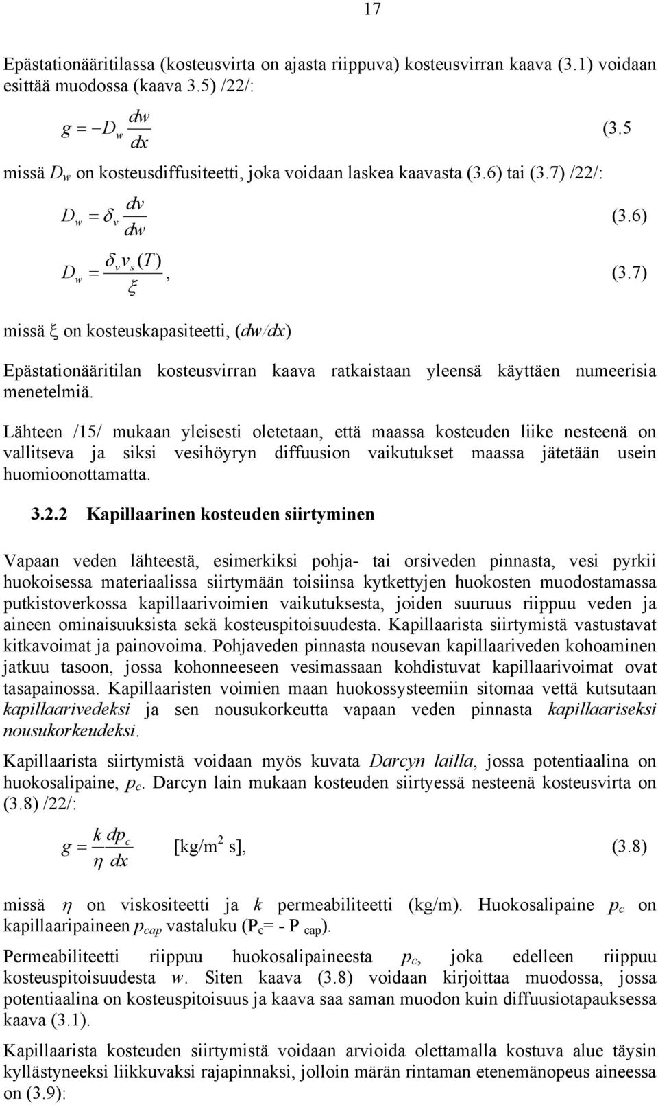 7) ξ missä ξ on kosteuskapasiteetti, (dw/dx) Epästationääritilan kosteusvirran kaava ratkaistaan yleensä käyttäen numeerisia menetelmiä.