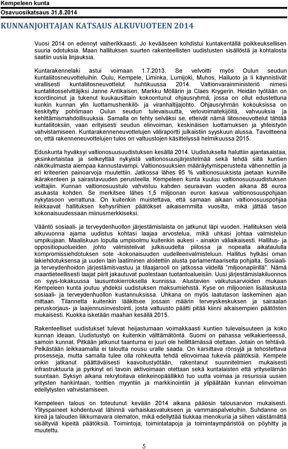 Se velvoitti myös Oulun seudun kuntaliitosneuvotteluihin. Oulu, Kempele, Liminka, Lumijoki, Muhos, Hailuoto ja Ii käynnistivät virallisesti kuntaliitosneuvottelut huhtikuussa 2014.