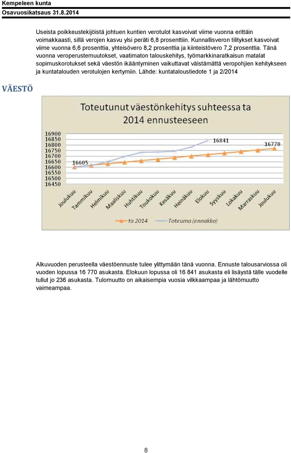 Tänä vuonna veroperustemuutokset, vaatimaton talouskehitys, työmarkkinaratkaisun matalat sopimuskorotukset sekä väestön ikääntyminen vaikuttavat väistämättä veropohjien kehitykseen ja kuntatalouden