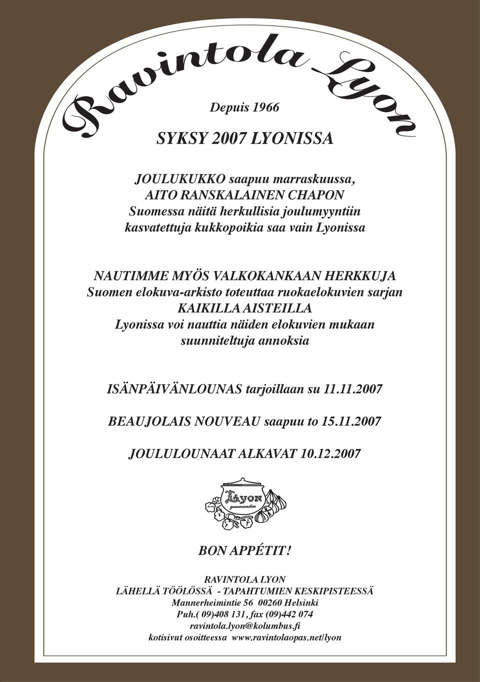 suunniteltuja annoksia ISÄNPÄIVÄNLOUNAS tarjoillaan su 11.11.2007 BEAUJOLAIS NOUVEAU saapuu to 15.11.2007 JOULULOUNAAT ALKAVAT 10.12.2007 BON APPÉTIT!