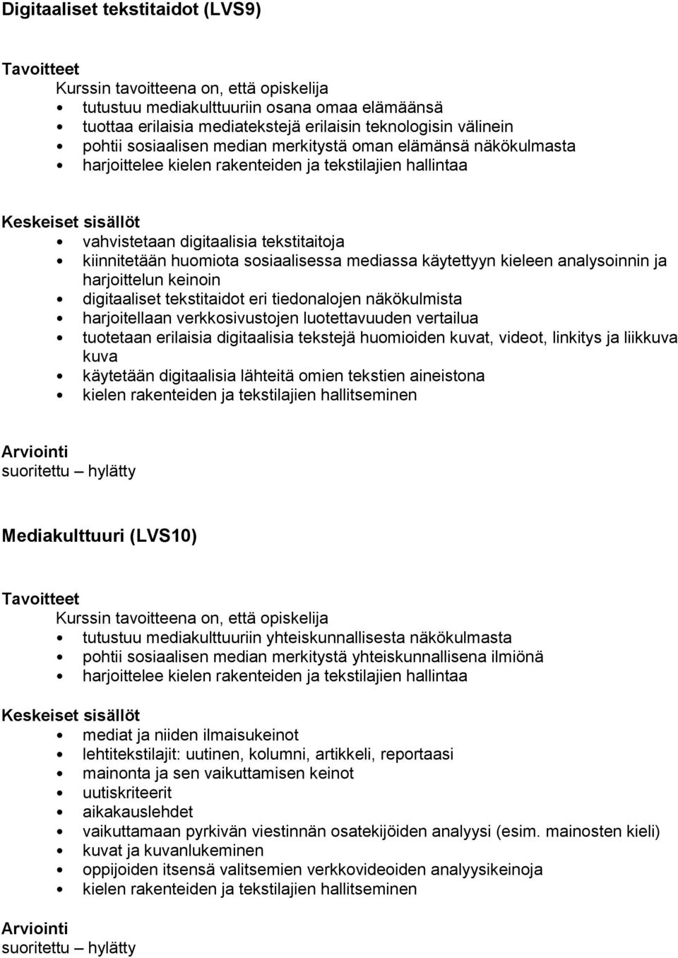 harjoittelun keinoin digitaaliset tekstitaidot eri tiedonalojen näkökulmista harjoitellaan verkkosivustojen luotettavuuden vertailua tuotetaan erilaisia digitaalisia tekstejä huomioiden kuvat,