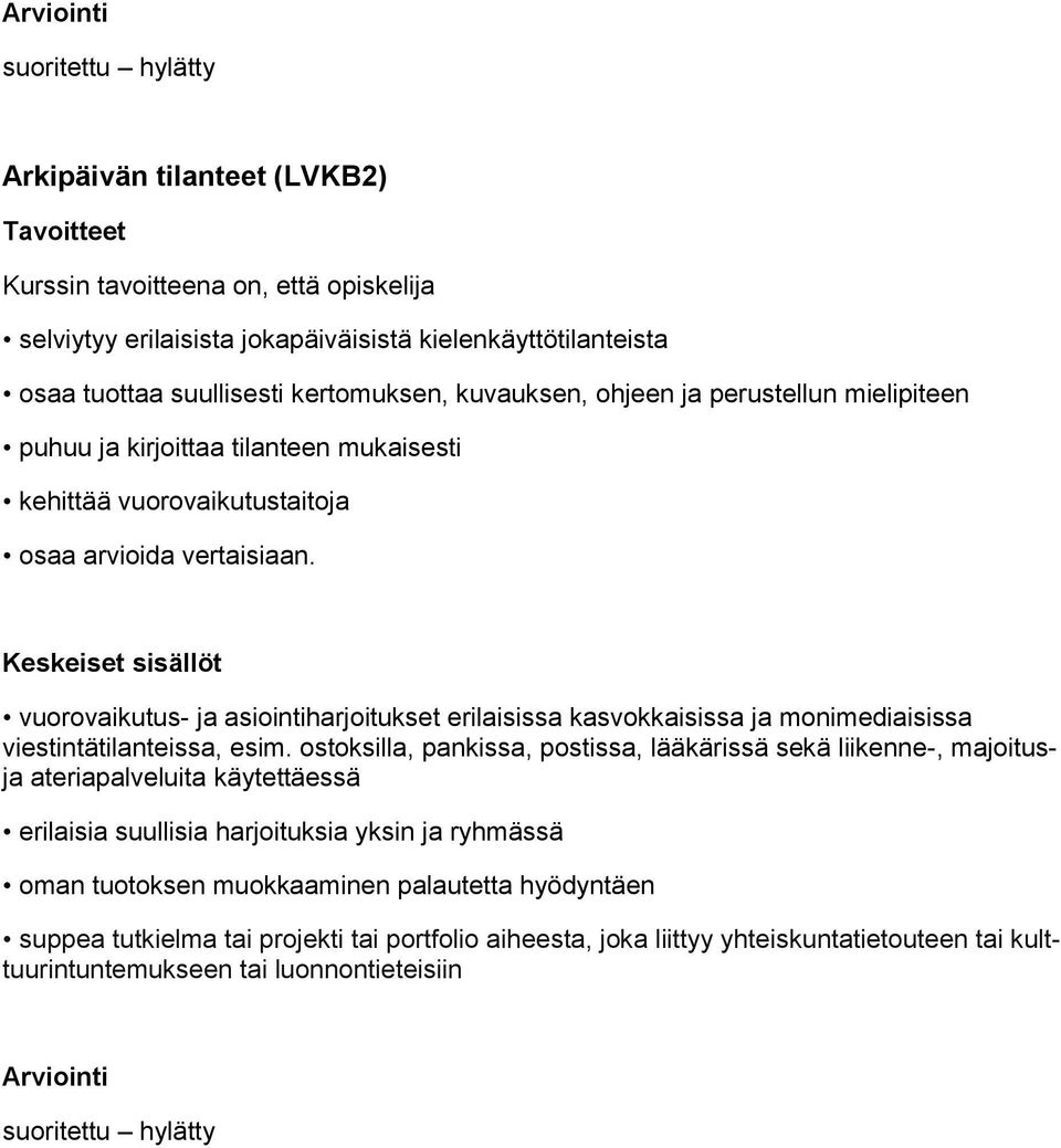 vuorovaikutus- ja asiointiharjoitukset erilaisissa kasvokkaisissa ja monimediaisissa viestintätilanteissa, esim.