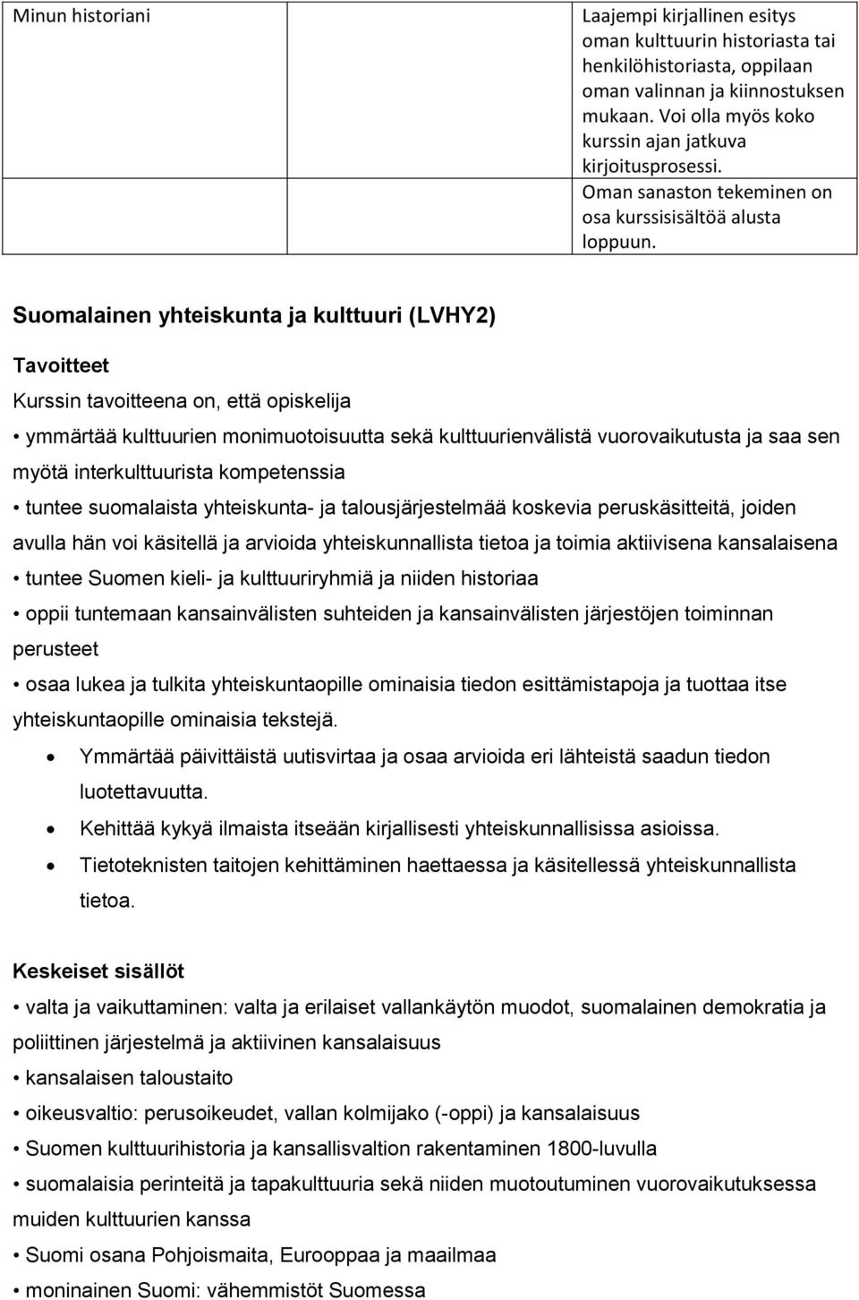 Suomalainen yhteiskunta ja kulttuuri (LVHY2) ymmärtää kulttuurien monimuotoisuutta sekä kulttuurienvälistä vuorovaikutusta ja saa sen myötä interkulttuurista kompetenssia tuntee suomalaista