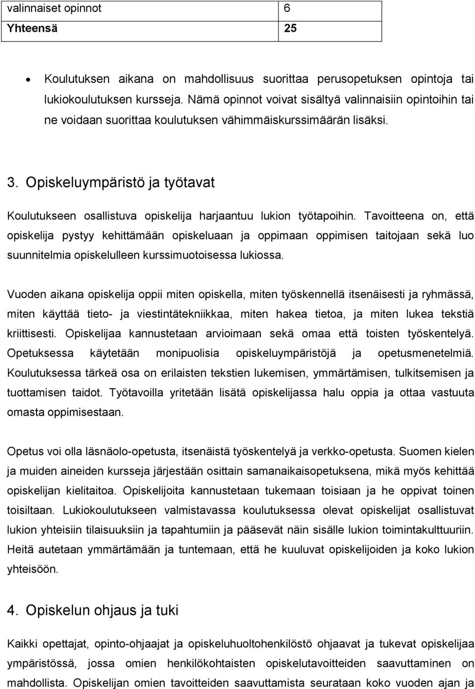 Opiskeluympäristö ja työtavat Koulutukseen osallistuva opiskelija harjaantuu lukion työtapoihin.