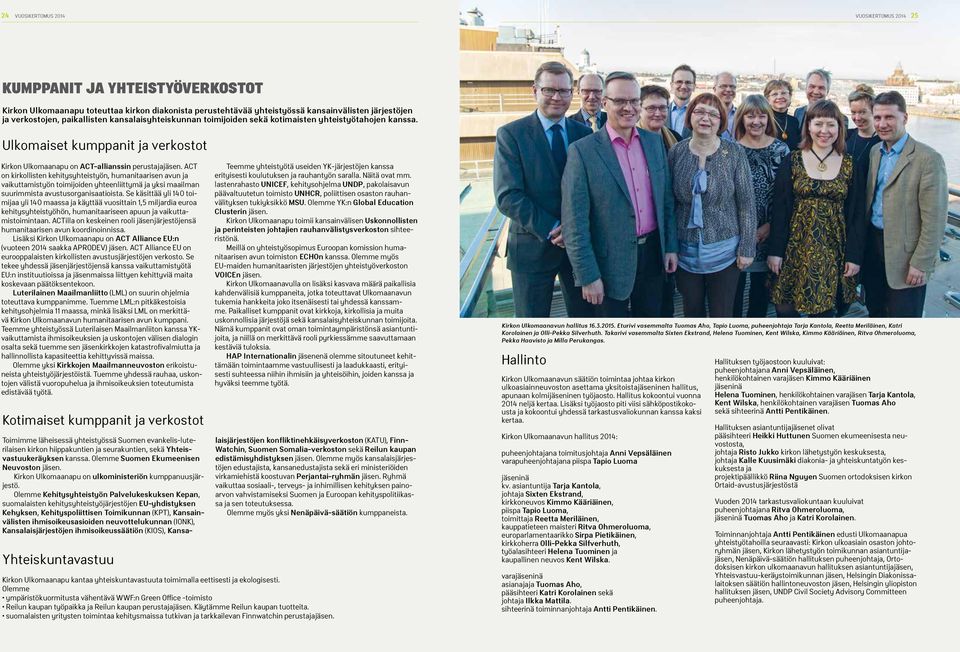 ACT on kirkollisten kehitysyhteistyön, humanitaarisen avun ja vaikuttamistyön toimijoiden yhteenliittymä ja yksi maailman suurimmista avustusorganisaatioista.