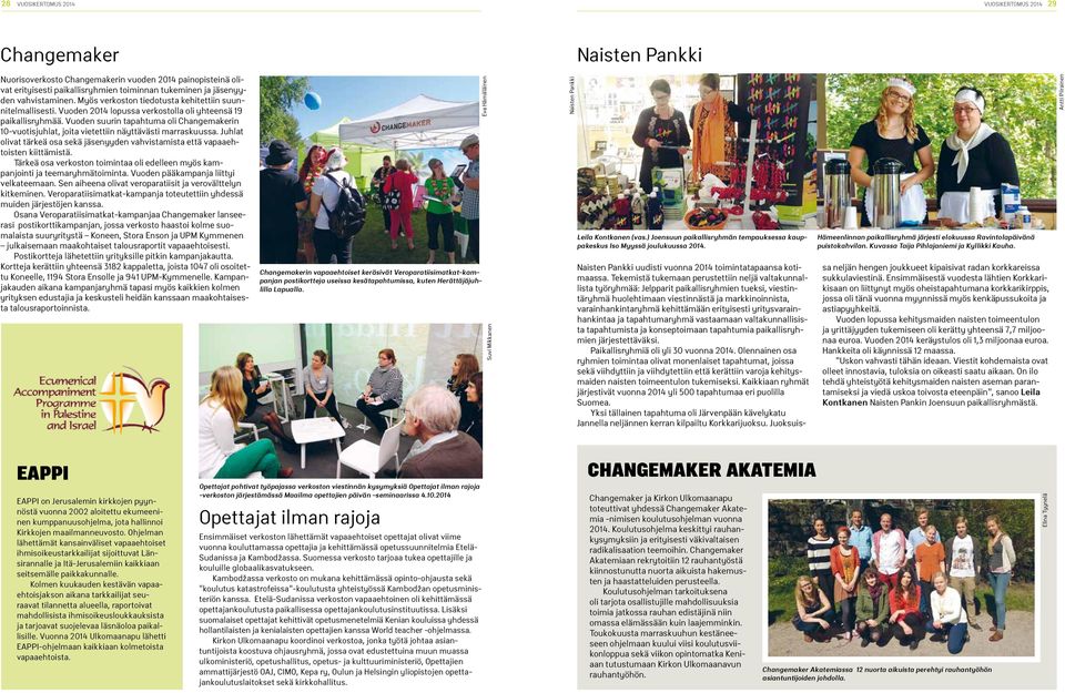 Vuoden suurin tapahtuma oli Changemakerin 10-vuotisjuhlat, joita vietettiin näyttävästi marraskuussa. Juhlat olivat tärkeä osa sekä jäsenyyden vahvistamista että vapaaehtoisten kiittämistä.