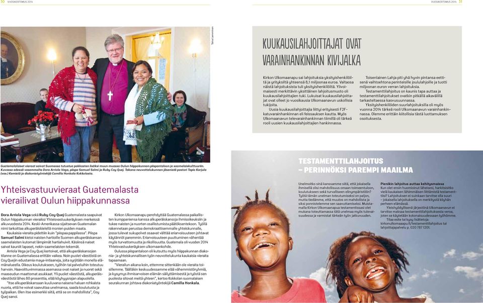 Lukuisat kuukausilahjoittajat ovat olleet jo vuosikausia Ulkomaanavun uskollisia tukijoita. Uusia kuukausilahjoittajia liittyi erityisesti F2Fkatuvarainhankinnan eli feissauksen kautta.