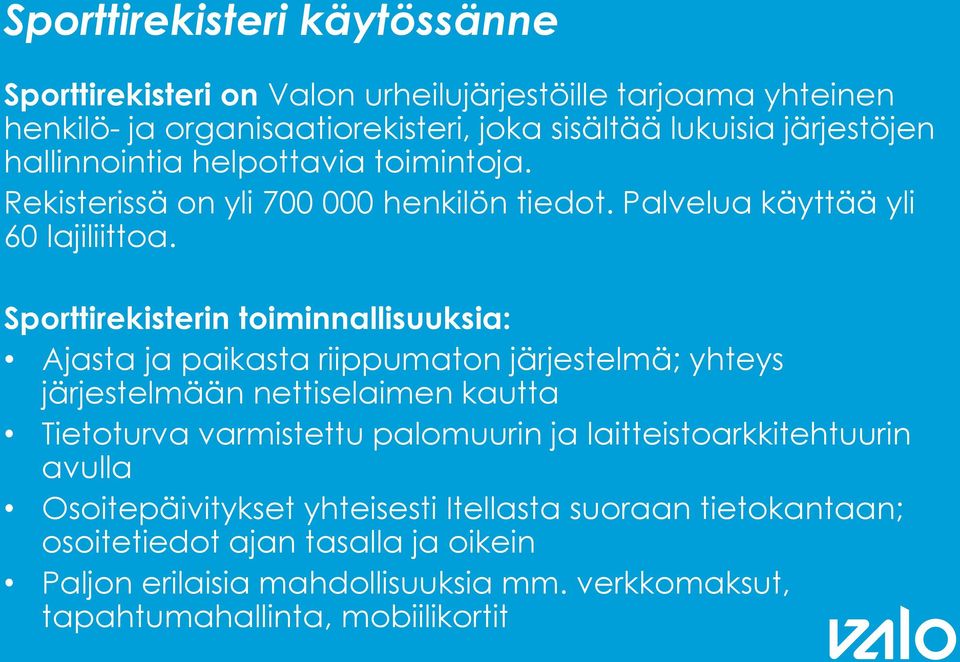 Sporttirekisterin toiminnallisuuksia: Ajasta ja paikasta riippumaton järjestelmä; yhteys järjestelmään nettiselaimen kautta Tietoturva varmistettu palomuurin ja