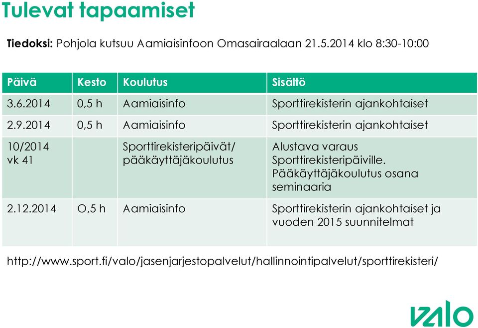 2014 0,5 h Aamiaisinfo Sporttirekisterin ajankohtaiset 10/2014 vk 41 Sporttirekisteripäivät/ pääkäyttäjäkoulutus Alustava varaus