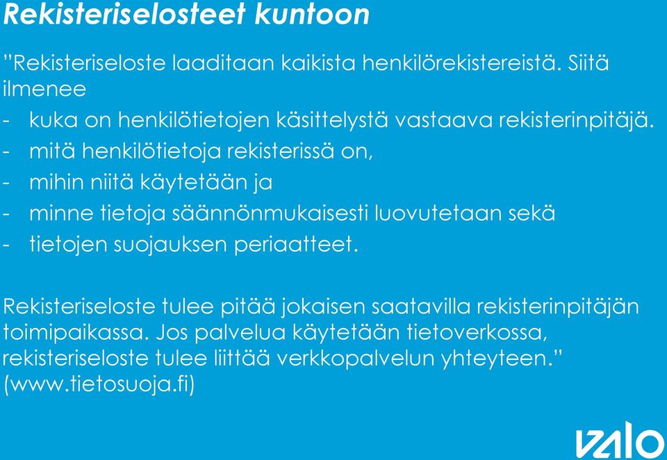 - mitä henkilötietoja rekisterissä on, - mihin niitä käytetään ja - minne tietoja säännönmukaisesti luovutetaan sekä - tietojen