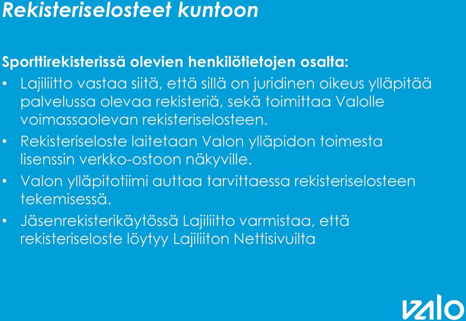 Rekisteriseloste laitetaan Valon ylläpidon toimesta lisenssin verkko-ostoon näkyville.