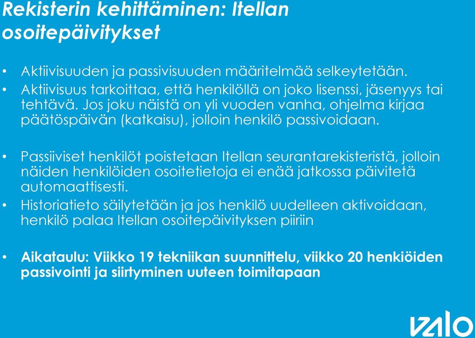 Jos joku näistä on yli vuoden vanha, ohjelma kirjaa päätöspäivän (katkaisu), jolloin henkilö passivoidaan.