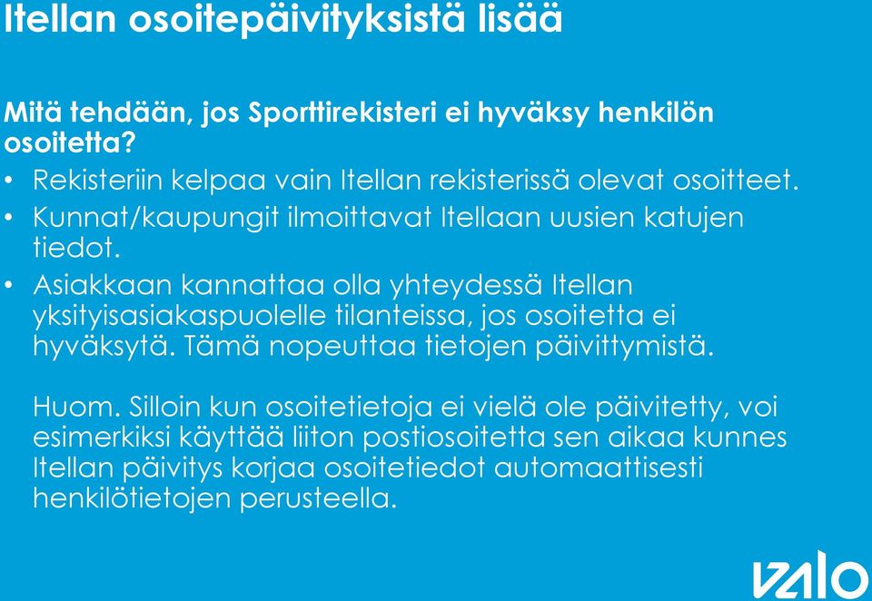 Asiakkaan kannattaa olla yhteydessä Itellan yksityisasiakaspuolelle tilanteissa, jos osoitetta ei hyväksytä.