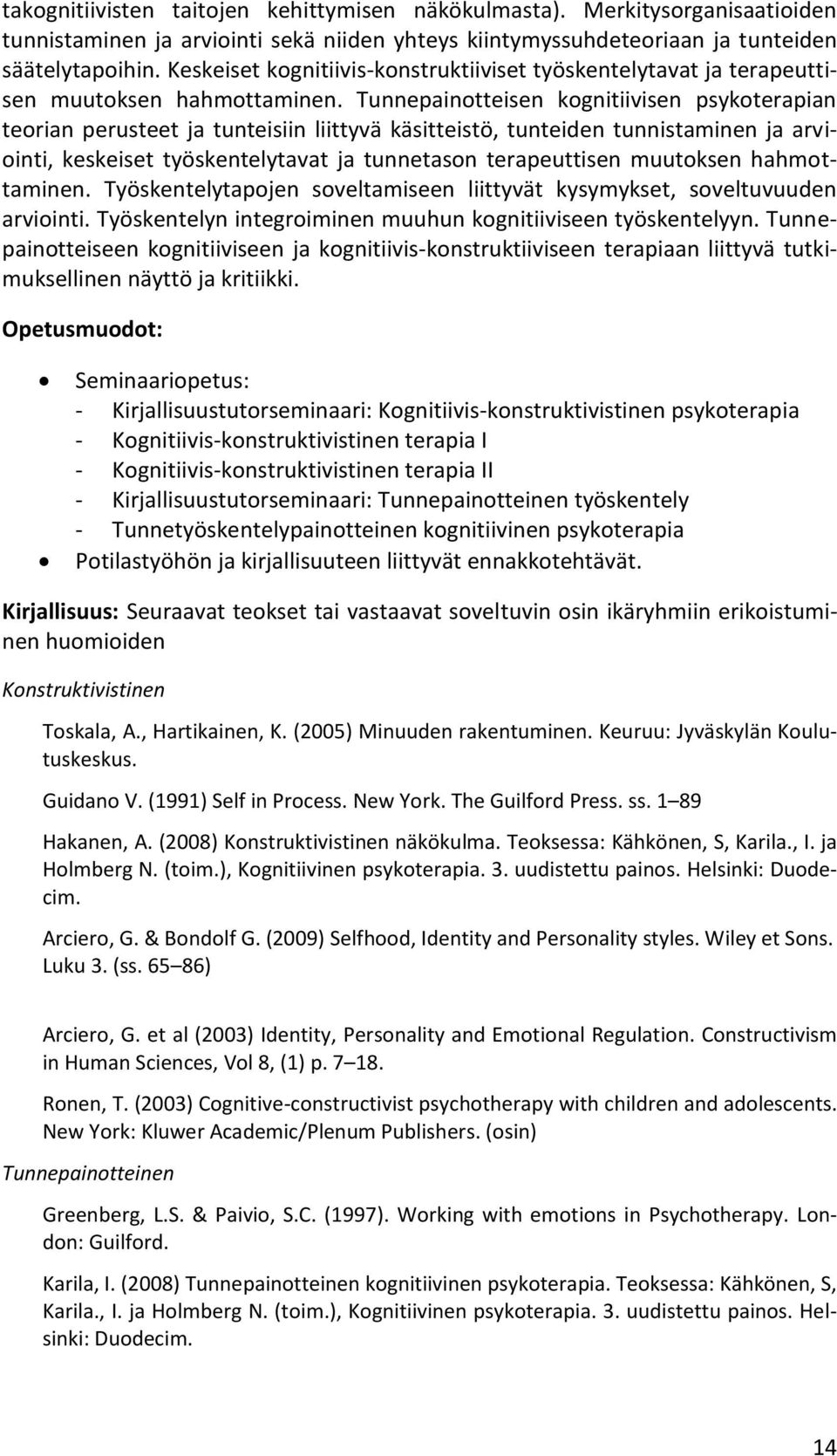 Tunnepainotteisen kognitiivisen psykoterapian teorian perusteet ja tunteisiin liittyvä käsitteistö, tunteiden tunnistaminen ja arviointi, keskeiset työskentelytavat ja tunnetason terapeuttisen