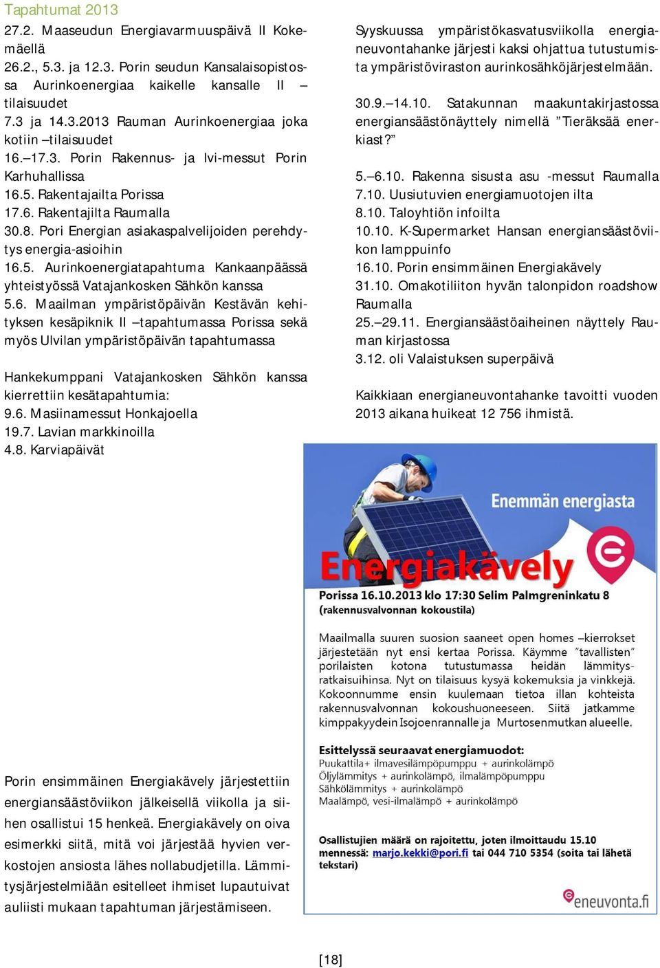 6. Maailman ympäristöpäivän Kestävän kehityksen kesäpiknik II tapahtumassa Porissa sekä myös Ulvilan ympäristöpäivän tapahtumassa Hankekumppani Vatajankosken Sähkön kanssa kierrettiin kesätapahtumia: