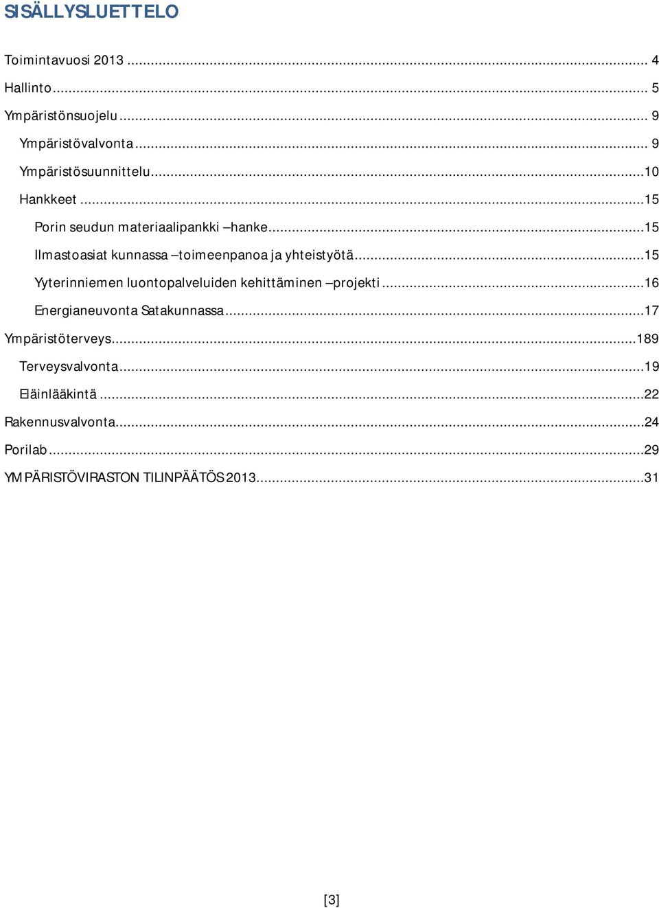 ..15 Ilmastoasiat kunnassa toimeenpanoa ja yhteistyötä...15 Yyterinniemen luontopalveluiden kehittäminen projekti.