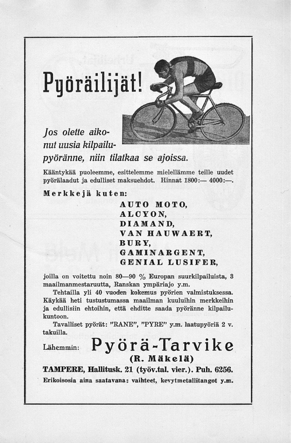 ympäriajo y.m. Tehtailla yli 40 vuoden kokemus pyörien valmistuksessa. Käykää heti tustustumassa maailman kuuluihin merkkeihin ja edullisiin ehtoihin, että ehditte saada pyöränne kilpailukuntoon.