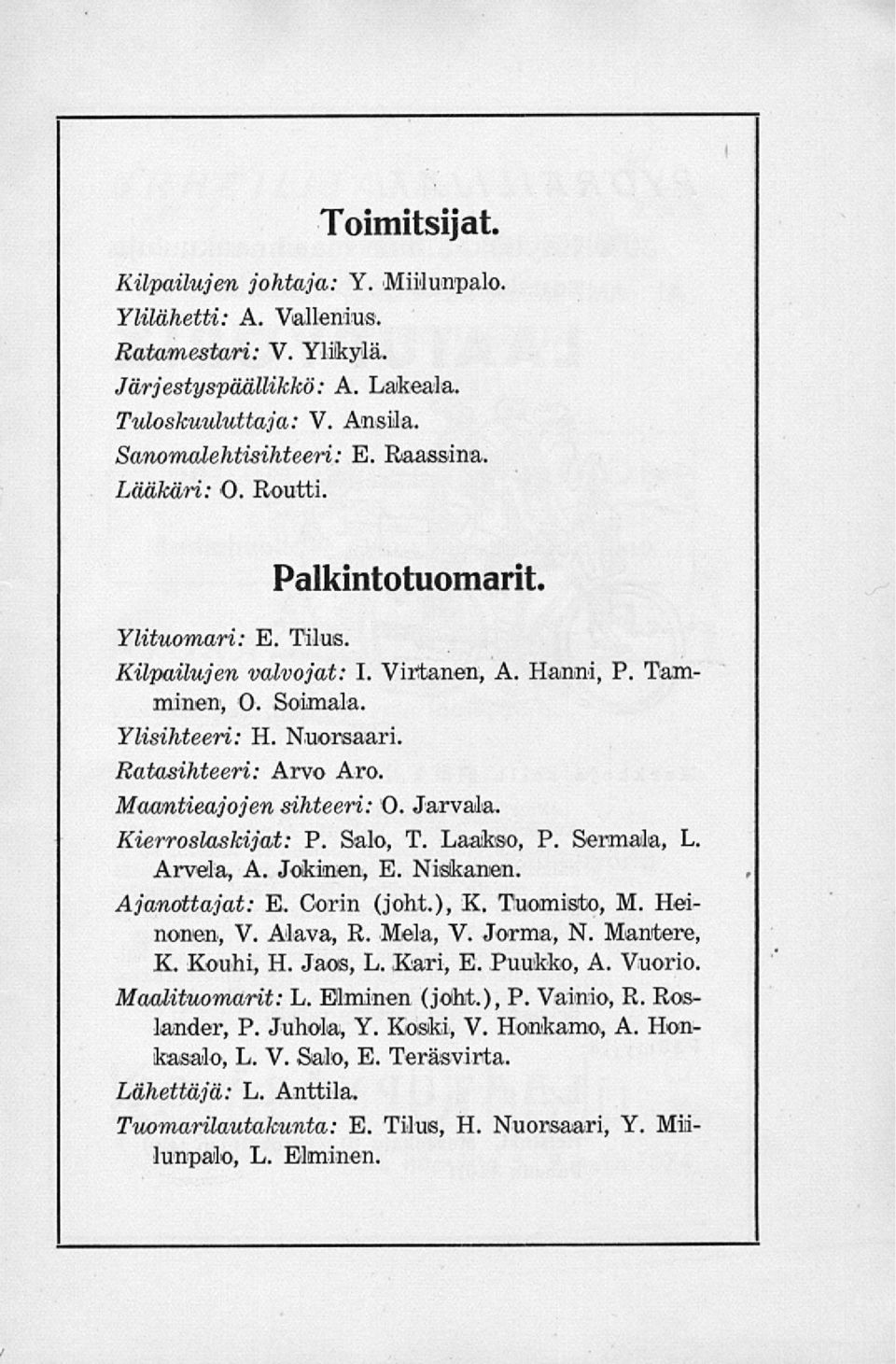 Maantieajojen sihteeri: 0. Jarvala, Kierroslaskijat: P. Salo, T. Laakso, P. Sermala, L. Arvela, A. Jokinen, E. Niskanen. Ajanottajat: E. Corin (joht.), K. Tuomisito, M. Heinonen, V. Alava, R. Mela, V.