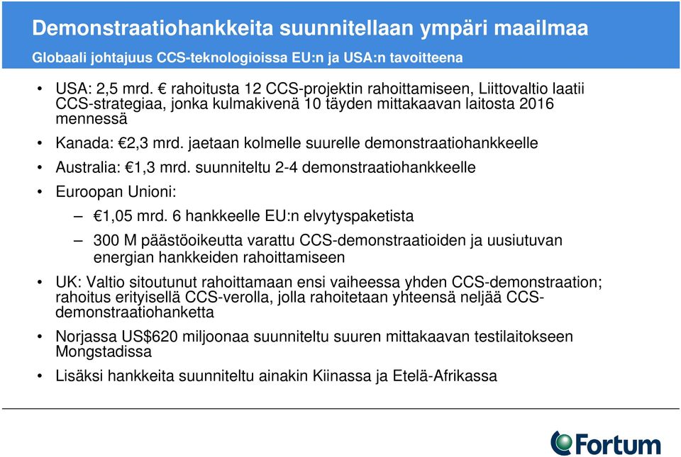 jaetaan kolmelle suurelle demonstraatiohankkeelle Australia: 1,3 mrd. suunniteltu 2-4 demonstraatiohankkeelle Euroopan Unioni: 1,05 mrd.