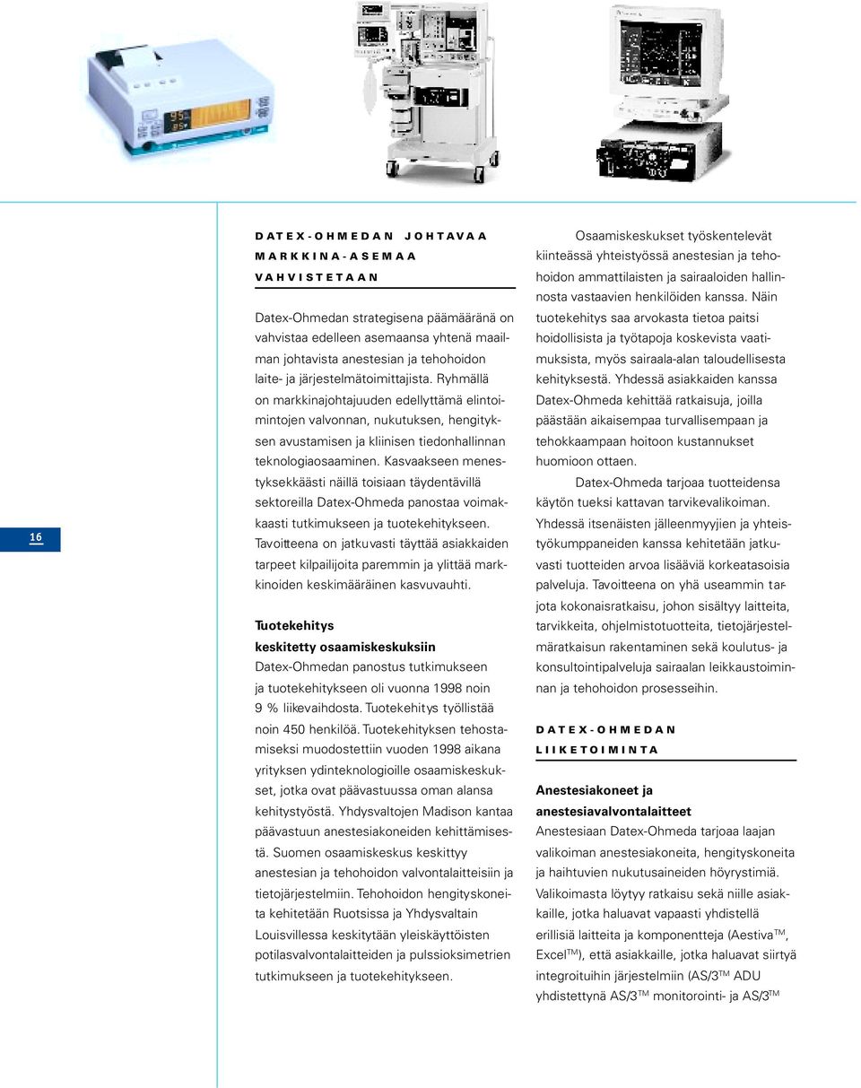 Kasvaakseen menestyksekkäästi näillä toisiaan täydentävillä sektoreilla Datex-Ohmeda panostaa voimakkaasti tutkimukseen ja tuotekehitykseen.