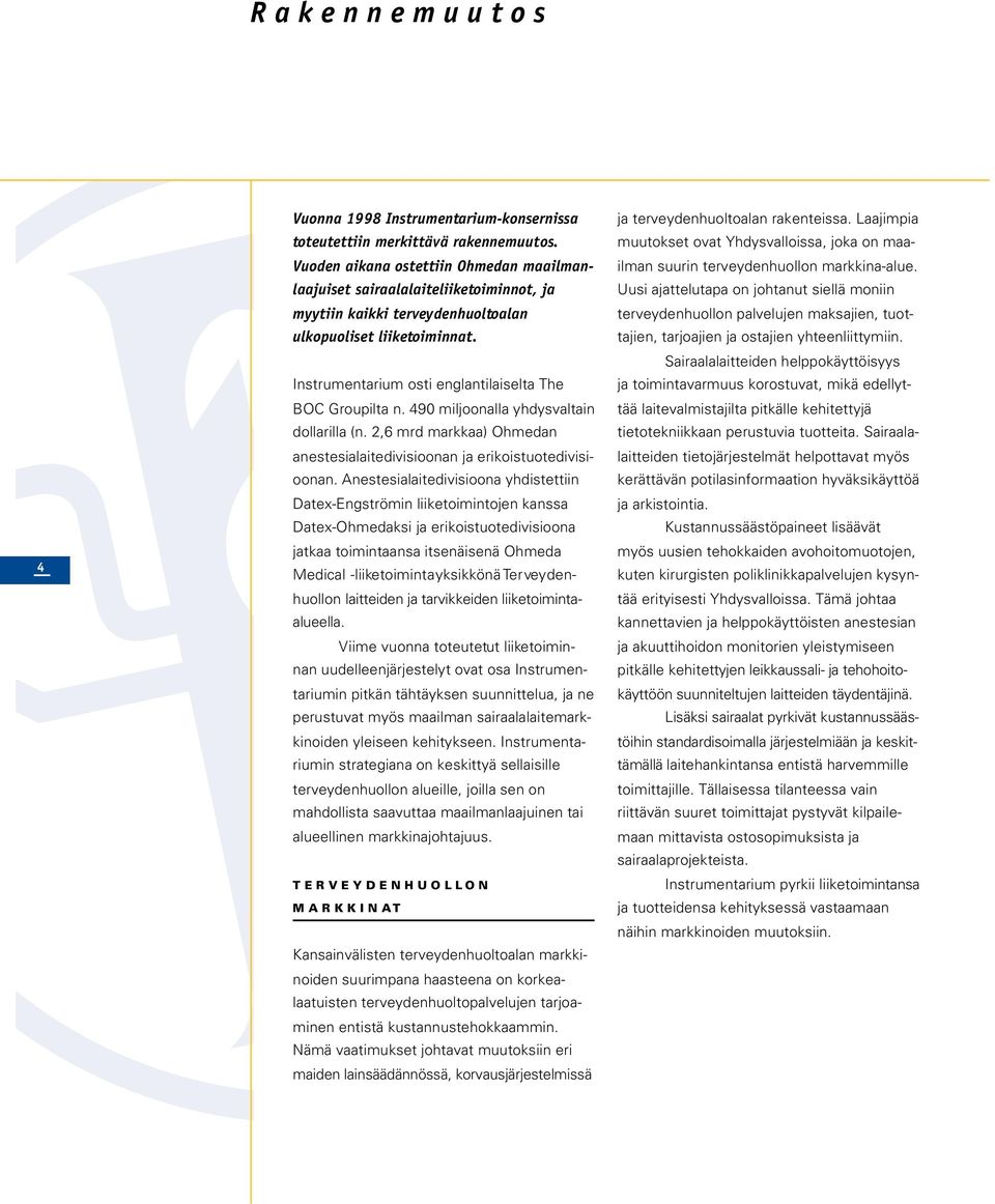 Instrumentarium osti englantilaiselta The BOC Groupilta n. 490 miljoonalla yhdysvaltain dollarilla (n. 2,6 mrd markkaa) Ohmedan anestesialaitedivisioonan ja erikoistuotedivisioonan.