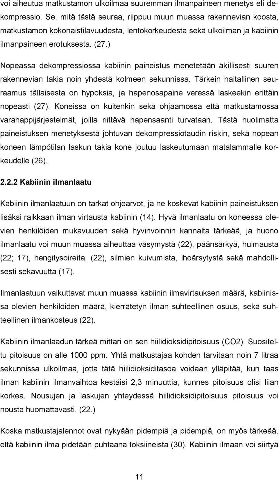 ) Nopeassa dekompressiossa kabiinin paineistus menetetään äkillisesti suuren rakennevian takia noin yhdestä kolmeen sekunnissa.