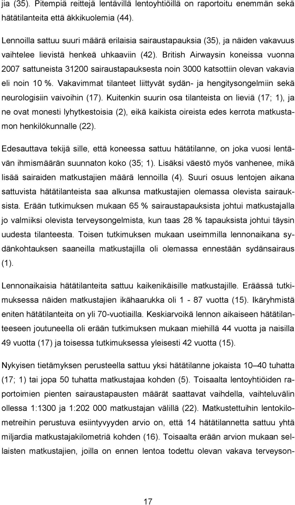 British Airwaysin koneissa vuonna 2007 sattuneista 31200 sairaustapauksesta noin 3000 katsottiin olevan vakavia eli noin 10 %.