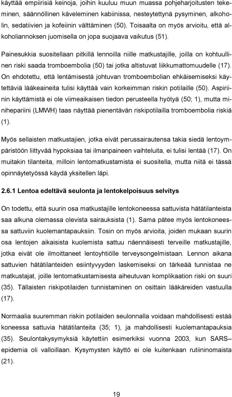 Painesukkia suositellaan pitkillä lennoilla niille matkustajille, joilla on kohtuullinen riski saada tromboembolia (50) tai jotka altistuvat liikkumattomuudelle (17).