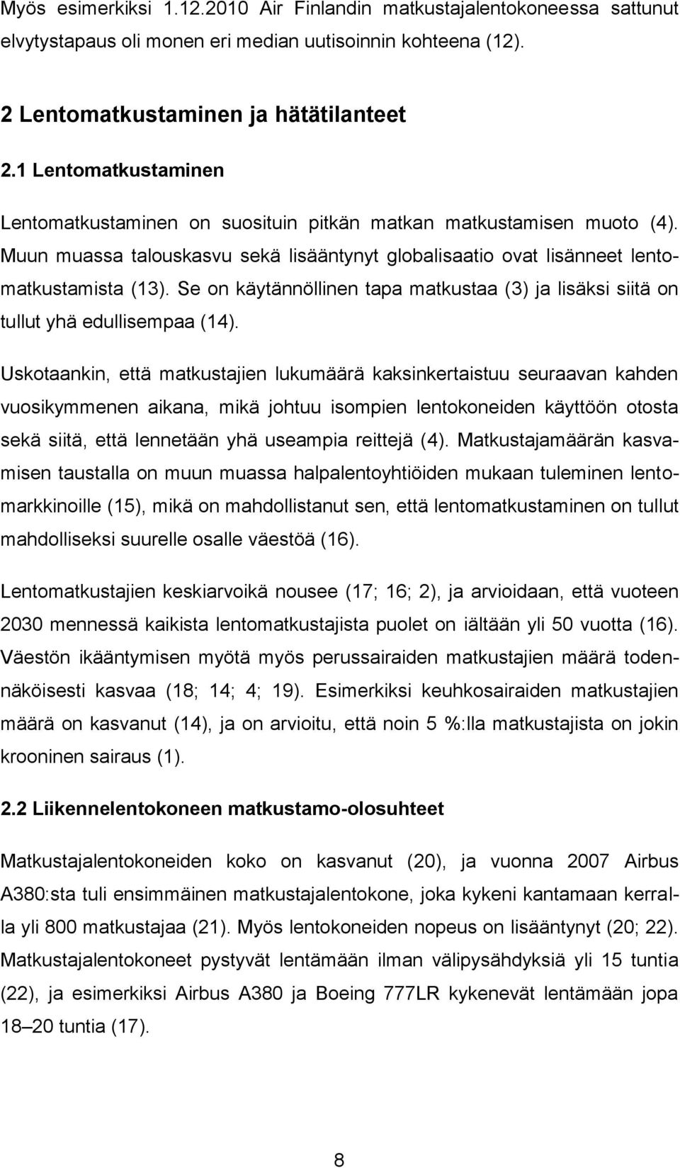 Se on käytännöllinen tapa matkustaa (3) ja lisäksi siitä on tullut yhä edullisempaa (14).