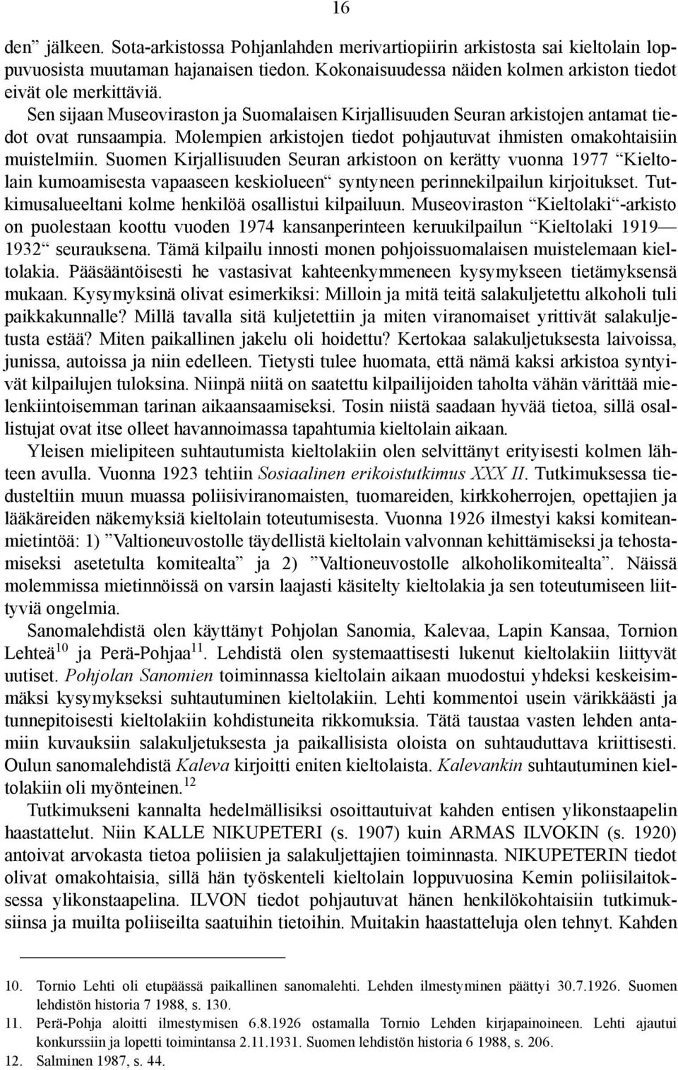 Suomen Kirjallisuuden Seuran arkistoon on kerätty vuonna 1977 Kieltolain kumoamisesta vapaaseen keskiolueen syntyneen perinnekilpailun kirjoitukset.