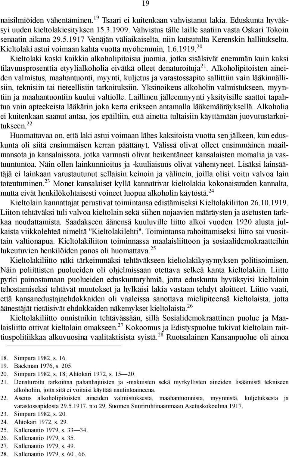 20 Kieltolaki koski kaikkia alkoholipitoisia juomia, jotka sisälsivät enemmän kuin kaksi tilavuusprosenttia etyylialkoholia eivätkä olleet denaturoituja 21.