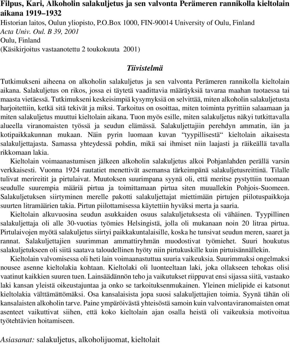 Salakuljetus on rikos, jossa ei täytetä vaadittavia määräyksiä tavaraa maahan tuotaessa tai maasta vietäessä.