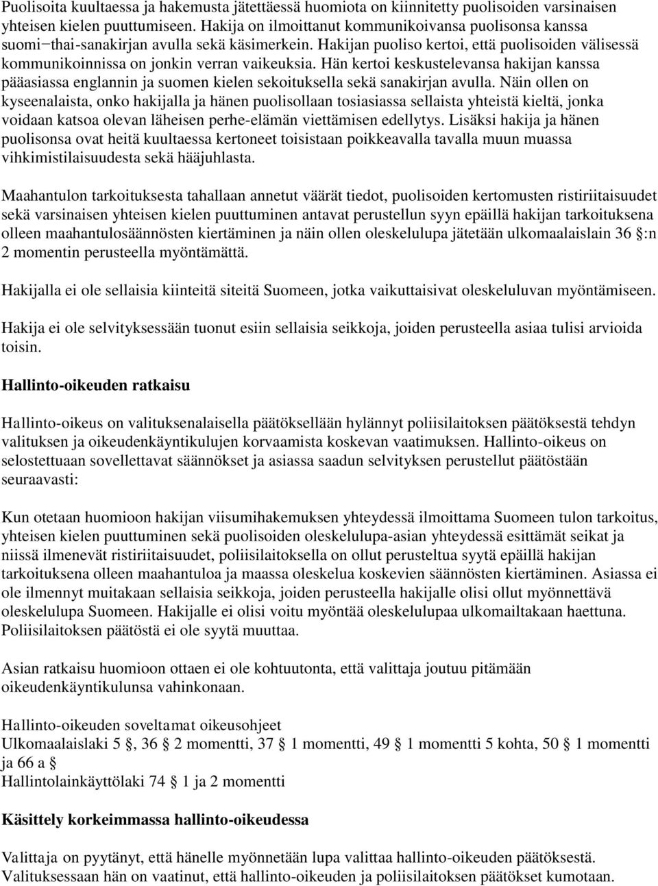 Hän kertoi keskustelevansa hakijan kanssa pääasiassa englannin ja suomen kielen sekoituksella sekä sanakirjan avulla.