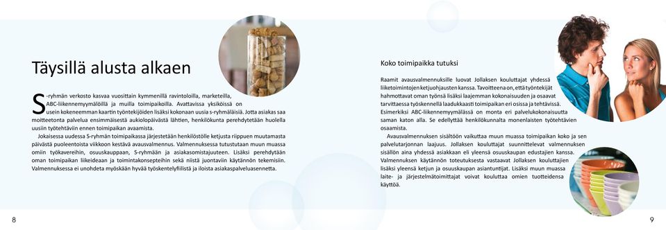 Jotta asiakas saa moitteetonta palvelua ensimmäisestä aukiolopäivästä lähtien, henkilökunta perehdytetään huolella uusiin työtehtäviin ennen toimipaikan avaamista.