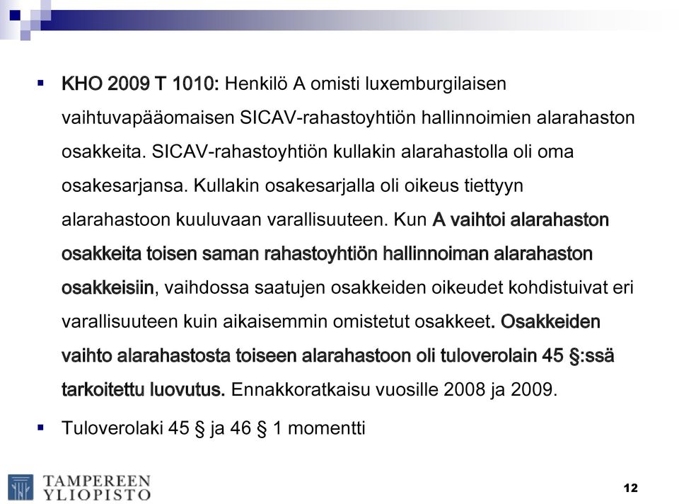 Kun A vaihtoi alarahaston osakkeita toisen saman rahastoyhtiön hallinnoiman alarahaston osakkeisiin, vaihdossa saatujen osakkeiden oikeudet kohdistuivat eri