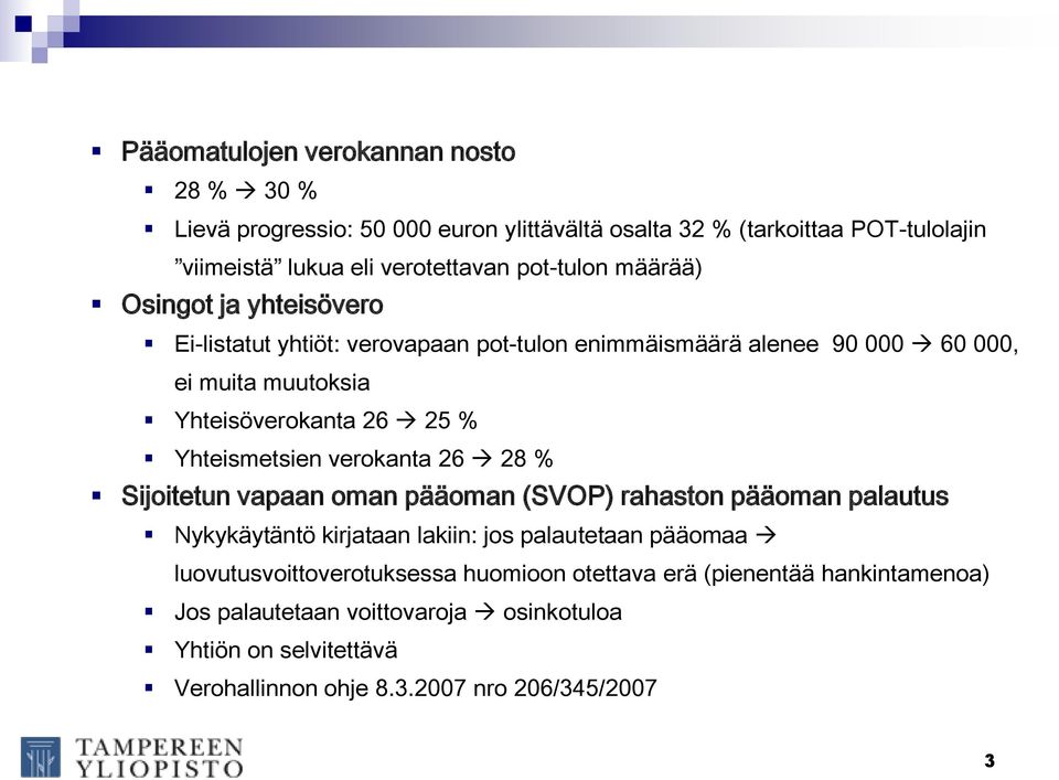 Yhteismetsien verokanta 26 28 % Sijoitetun vapaan oman pääoman (SVOP) rahaston pääoman palautus Nykykäytäntö kirjataan lakiin: jos palautetaan pääomaa